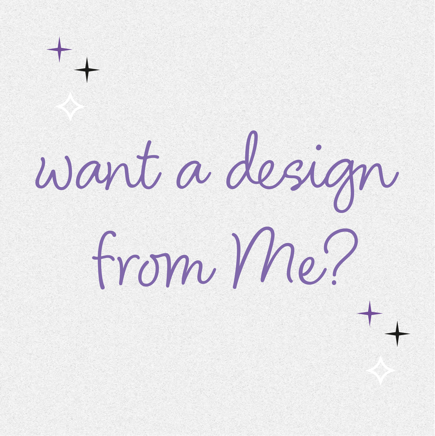 want a design from Me?